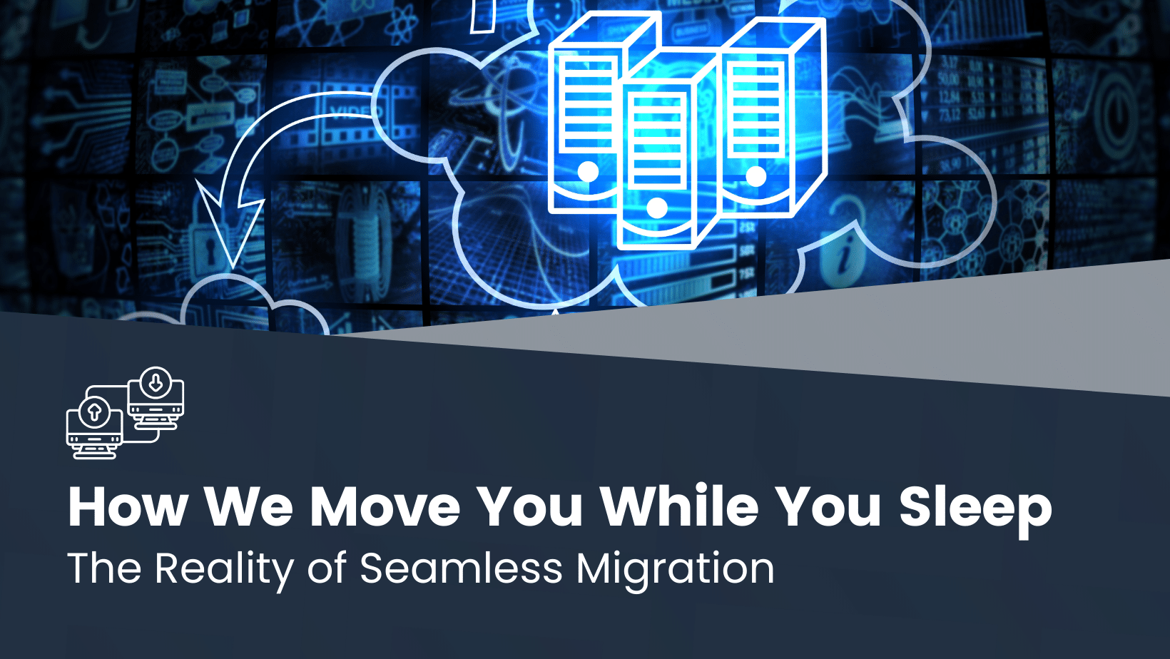 A digital illustration of servers within a cloud, network icons, and the text "How We Move You While You Sleep: The Reality of Seamless Migration.
