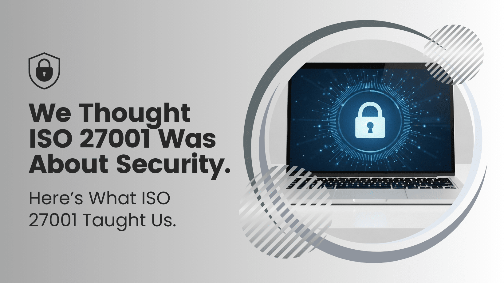 A laptop displays a digital padlock icon on its screen with surrounding blue graphics. Text reads, "We Thought ISO 27001 Was About Security. Here’s What ISO 27001 Taught Us.